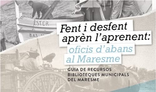 Guia Maresme 2017: Fent i desfent aprèn l’aprenent: oficis d’abans al Maresme