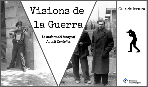 Visions de guerra : Guia de lectura sobre l'exposició La maleta d'Agustí Centelles