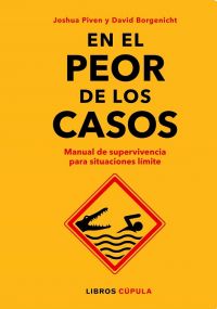 En el peor de los casos: manual de supervivencia en situaciones límite