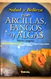  Salud y belleza con arcillas, fangos y algas :